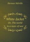 White-Jacket Or, the World in a Man-Of War - Book