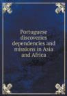 Portuguese Discoveries Dependencies and Missions in Asia and Africa - Book