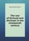 The War of Ormuzd and Ahriman in the Nineteenth Century - Book