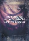 The Runic Hall in the Danish Old-Northern Museum - Book