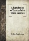 A Handbook of Lancashire Place-Names - Book