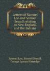 Letters of Samuel Lee and Samuel Sewall Relating to New England and the Indians - Book