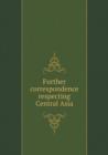 Further Correspondence Respecting Central Asia - Book