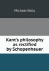 Kant's Philosophy as Rectified by Schopenhauer - Book