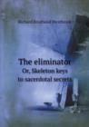 The Eliminator Or, Skeleton Keys to Sacerdotal Secrets - Book