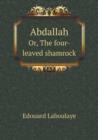 Abdallah Or, the Four-Leaved Shamrock - Book