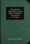The Abbe&#769; de Lamennais and the Liberal Catholic Movement in France - Book
