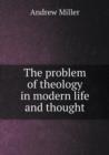 The Problem of Theology in Modern Life and Thought - Book