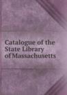 Catalogue of the State Library of Massachusetts - Book