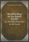 Blackbirding in the South Pacific Or, the First White Man on the Beach - Book