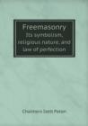 Freemasonry Its Symbolism, Religious Nature, and Law of Perfection - Book