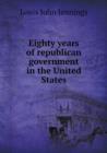 Eighty Years of Republican Government in the United States - Book