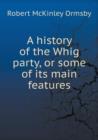 A History of the Whig Party, or Some of Its Main Features - Book