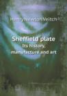 Sheffield Plate Its History, Manufacture and Art - Book
