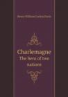 Charlemagne the Hero of Two Nations - Book