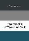 The Works of Thomas Dick - Book