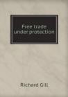 Free Trade Under Protection - Book