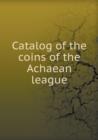 Catalog of the Coins of the Achaean League - Book