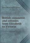 British Commerce and Colonies from Elizabeth to Victoria - Book