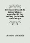 Freemasonry and Its Jurisprudence, According to the Ancient Landmarks and Charges - Book