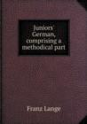 Juniors' German, Comprising a Methodical Part - Book