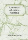 A Manual of Essay-Writing - Book
