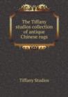The Tiffany Studios Collection of Antique Chinese Rugs - Book