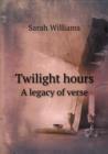 Twilight Hours a Legacy of Verse - Book