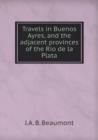 Travels in Buenos Ayres, and the Adjacent Provinces of the Rio de La Plata - Book
