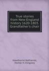 True Stories from New England History 1620-1803. Grandfather's Chair - Book