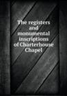 The Registers and Monumental Inscriptions of Charterhouse Chapel - Book