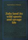 Zulu Land Its Wild Sports and Savage Life - Book