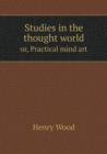 Studies in the Thought World Or, Practical Mind Art - Book