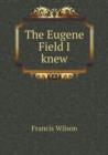 The Eugene Field I Knew - Book