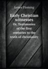 Early Christian Witnesses Or, Testimonies of the First Centuries to the Truth of Christianity - Book