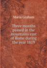 Three Months Passed in the Mountains East of Rome During the Year 1819 - Book