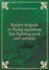Bucket Brigade to Flying Squadron Fire Fighting Past and Present - Book