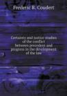Certainty and Justice Studies of the Conflict Between Precedent and Progress in the Development of the Law - Book