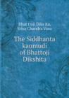 The Siddhanta Kaumudi of Bhattoji Dikshita - Book