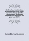 Medieval and Modern Times an Introduction to the History of Western Europe from the Dissolution of the Roman Empire to the Opening of the Great War of 1914 - Book