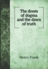 The Doom of Dogma and the Dawn of Truth - Book