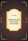 Sophocles the Text of the Seven Plays - Book
