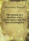 The Animal as a Machine and a Prime Motor and the Laws of Energetics - Book