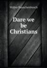 Dare We Be Christians - Book
