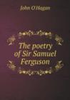 The Poetry of Sir Samuel Ferguson - Book