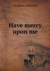 Have Mercy Upon Me - Book