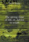 The Spring-Time of Life, Or, Advice to Youth - Book