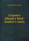 Crusoe's Island a Bird-Hunter's Story - Book