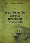 A Guide to the Aseptic Treatment of Wounds - Book
