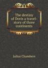 The Destiny of Doris a Travel-Story of Three Continents - Book